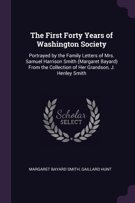 The First Forty Years of Washington Society: Po... 1377564614 Book Cover