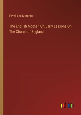 The English Mother; Or, Early Lessons On The Ch... 3385124018 Book Cover