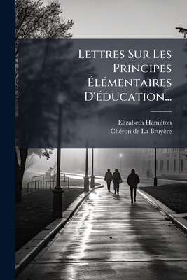 Lettres Sur Les Principes Élémentaires D'éducat... [French] 1275006590 Book Cover