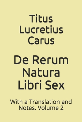 De Rerum Natura Libri Sex: With a Translation a... 1082009032 Book Cover