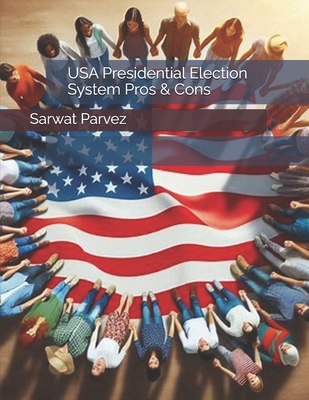 USA Presidential Election System Pros & Cons B0D8ZLRKQ5 Book Cover