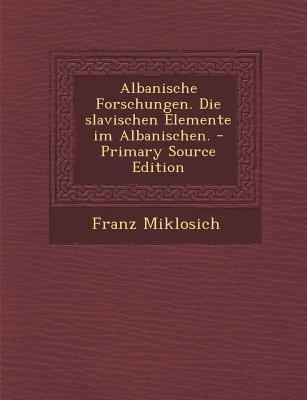 Albanische Forschungen. Die Slavischen Elemente... [German] 1287848850 Book Cover