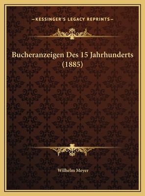 Bucheranzeigen Des 15 Jahrhunderts (1885) [German] 1169502563 Book Cover