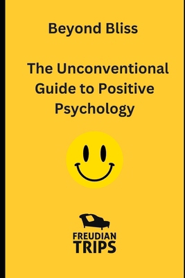 Beyond Bliss: The Unconventional Guide to Posit... B0CN58D2S1 Book Cover