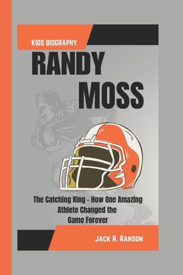 Randy Moss Kids Biography: The Catching King - ... B0DPMYT5VL Book Cover