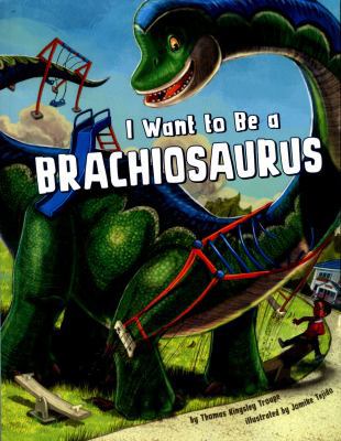 I Want to Be a Brachiosaurus (Nonfiction Pictur... 1474714846 Book Cover