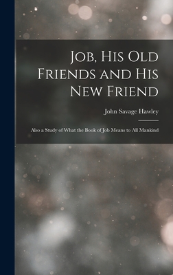 Job, His Old Friends and His New Friend: Also a... 1016665695 Book Cover