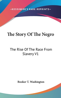 The Story Of The Negro: The Rise Of The Race Fr... 0548085056 Book Cover