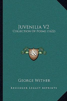 Juvenilia V2: Collection Of Poems (1622) 1164945270 Book Cover