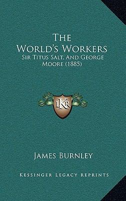 The World's Workers: Sir Titus Salt, And George... 1165957175 Book Cover