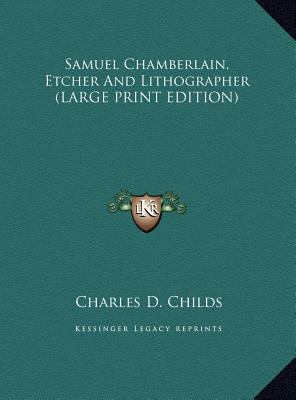 Samuel Chamberlain, Etcher and Lithographer [Large Print] 1169949509 Book Cover