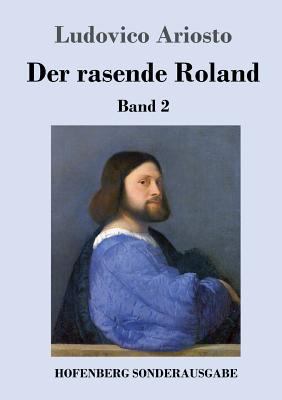 Der rasende Roland: Band 2 / 26. bis 46. Gesang [German] 3743723530 Book Cover