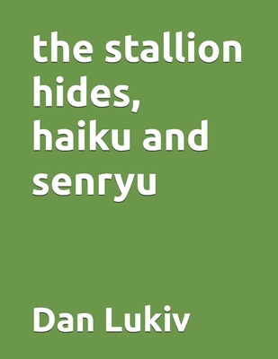The stallion hides, haiku and senryu B08PM1LD26 Book Cover