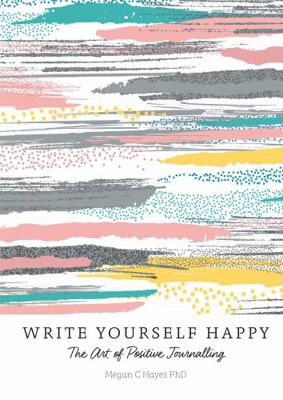 Write Yourself Happy: The Art of Positive Journ... 1856753824 Book Cover