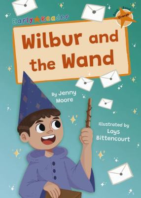 Wilbur and the Wand: (Orange Early Reader) (Mav... 1848869568 Book Cover