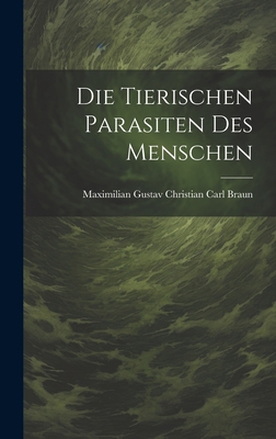 Die Tierischen Parasiten Des Menschen [German] 1020647329 Book Cover