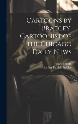 Cartoons by Bradley, Cartoonist of the Chicago ... 1019479884 Book Cover