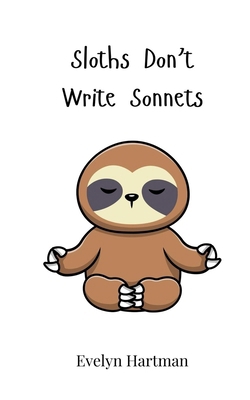 Sloths Don't Write Sonnets 3690742900 Book Cover