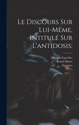 Le Discours Sur Lui-même, Intitulé Sur L'antido... [French] 102102483X Book Cover