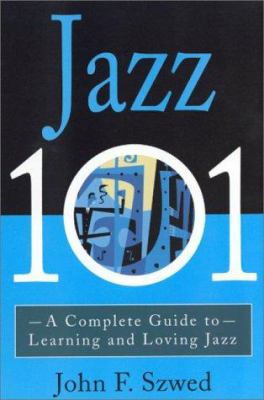 Jazz 101: A Complete Guide to Learning and Lovi... 0786884967 Book Cover