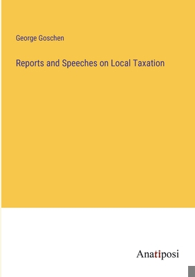 Reports and Speeches on Local Taxation 3382146681 Book Cover