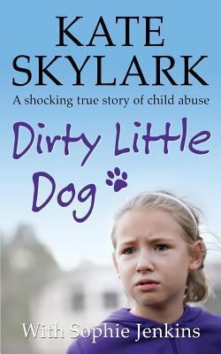 Dirty Little Dog: A Horrifying True Story of Ch... 150843218X Book Cover