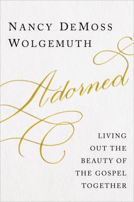 Adorned: Living Out the Beauty of the Gospel To... 0802412599 Book Cover