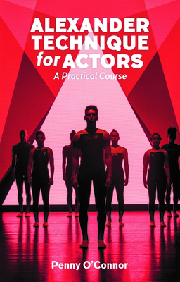Alexander Technique for Actors: A Practical Course 1848427581 Book Cover