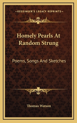 Homely Pearls at Random Strung: Poems, Songs an... 1163674796 Book Cover