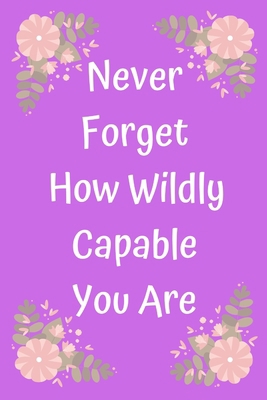 Never Forget How Wildly Capable You Are 1654754552 Book Cover