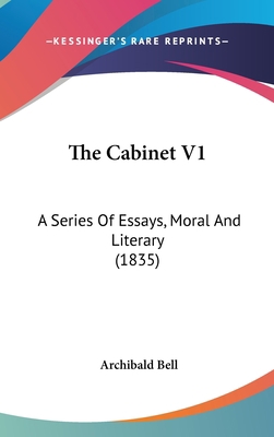 The Cabinet V1: A Series Of Essays, Moral And L... 1120860822 Book Cover