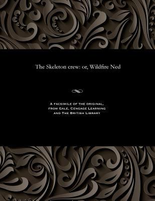 The Skeleton Crew: Or, Wildfire Ned 1535814659 Book Cover