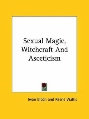 Sexual Magic, Witchcraft and Asceticism 1425364748 Book Cover