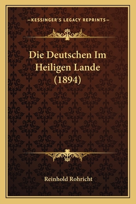 Die Deutschen Im Heiligen Lande (1894) [German] 1168390079 Book Cover
