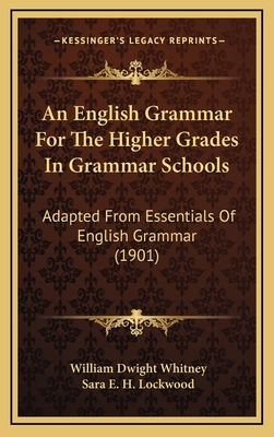 An English Grammar for the Higher Grades in Gra... 1164747185 Book Cover