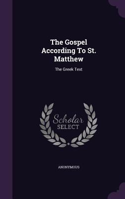 The Gospel According To St. Matthew: The Greek ... 1347059725 Book Cover