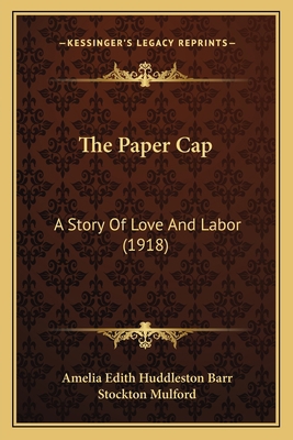 The Paper Cap: A Story Of Love And Labor (1918) 1167228103 Book Cover