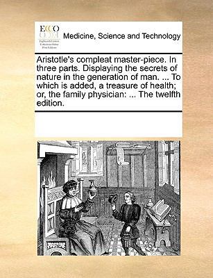 Aristotle's Compleat Master-Piece. in Three Par... 1170732100 Book Cover