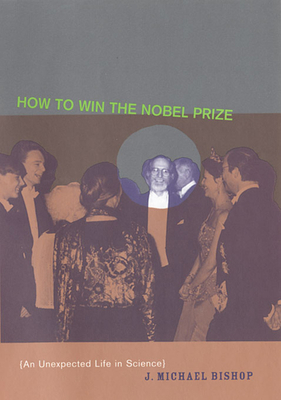 How to Win the Nobel Prize: An Unexpected Life ... 0674016254 Book Cover