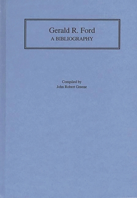 Gerald R. Ford: A Bibliography 0313281955 Book Cover