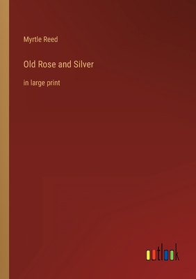 Old Rose and Silver: in large print 3368342665 Book Cover