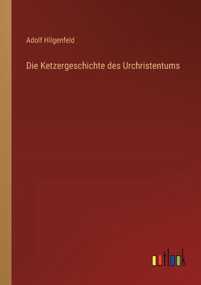 Die Ketzergeschichte des Urchristentums [German] 3368484508 Book Cover