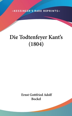 Die Todtenfeyer Kant's (1804) [German] 1162436751 Book Cover