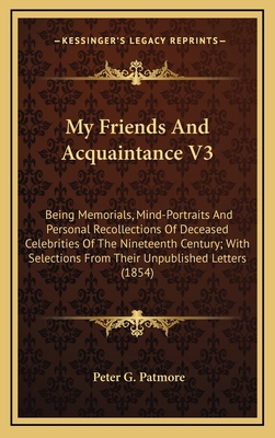 My Friends and Acquaintance V3: Being Memorials... 1164365711 Book Cover