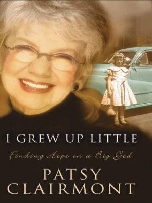 I Grew up Little : Finding Hope in a Big God [Large Print] 0786281219 Book Cover