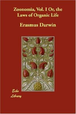 Zoonomia, Vol. I Or, the Laws of Organic Life 1406818356 Book Cover