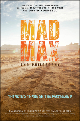 Mad Max and Philosophy: Thinking Through the Wa... 1119870488 Book Cover