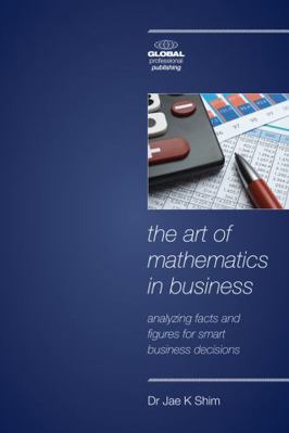 Art of Mathematics in Business the: Analyzing F... 1906403325 Book Cover