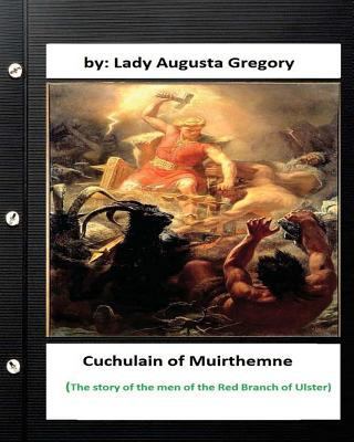 Cuchulain of Muirthemne: the story of the men o... 1533058776 Book Cover