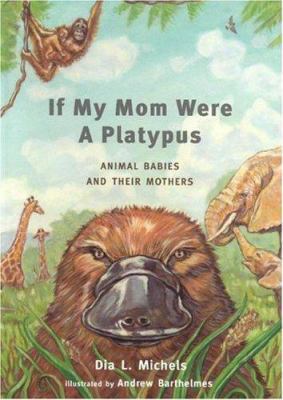 If My Mom Were a Platypus: Animal Babies and Th... 1930775024 Book Cover